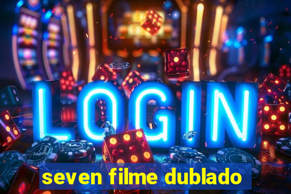 seven filme dublado